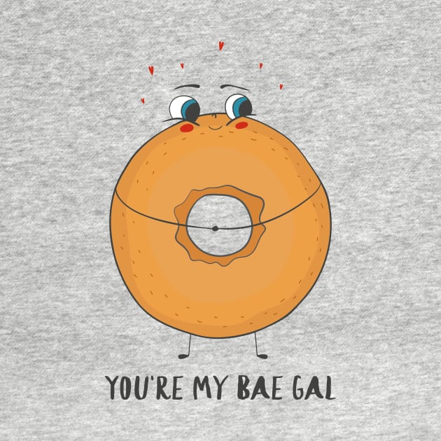 You're My Bae Gal - Cute Funny Sweetheart Bagel Love Design by Dreamy Panda Designs